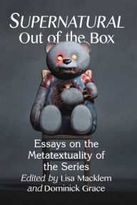 Download ebooks online free Supernatural Out of the Box: Essays on the Metatextuality of the Series 9781476673424 in English by Lisa Macklem, Dominick Grace