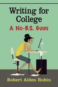 Title: Writing for College: A No-B.S. Guide, Author: Robert Alden Rubin