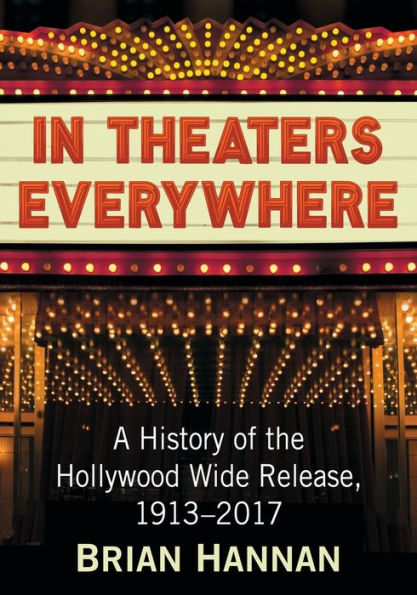 Theaters Everywhere: A History of the Hollywood Wide Release, 1913-2017