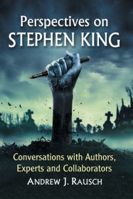 Title: Perspectives on Stephen King: Conversations with Authors, Experts and Collaborators, Author: Andrew J. Rausch
