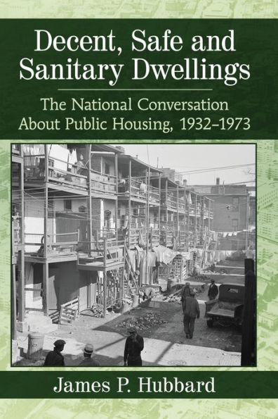 Decent, Safe and Sanitary Dwellings: The National Conversation About Public Housing, 1932-1973