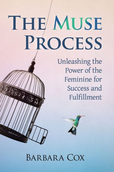 the Muse Process: Unleashing Power of Feminine for Success and Fulfillment