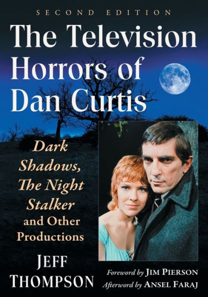 The Television Horrors of Dan Curtis: Dark Shadows, Night Stalker and Other Productions, 2d ed.