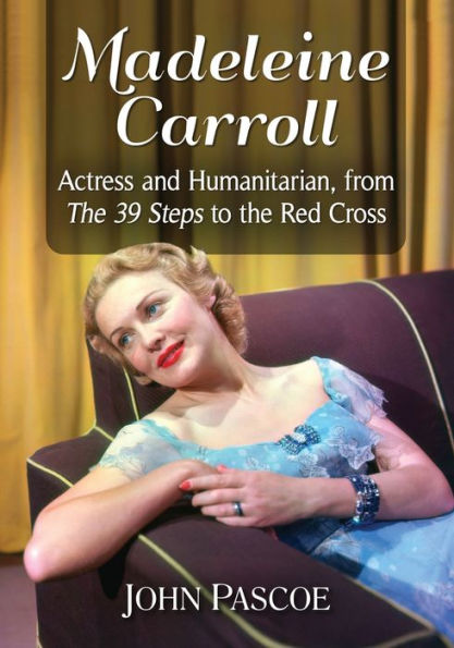 Madeleine Carroll: Actress and Humanitarian, from the 39 Steps to Red Cross