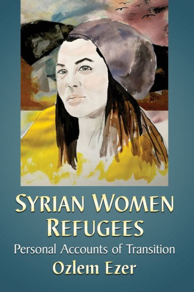 Syrian Women Refugees: Personal Accounts of Transition