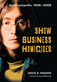 Title: Show Business Homicides: An Encyclopedia, 1908-2009, Author: David K. Frasier