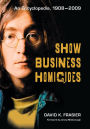 Show Business Homicides: An Encyclopedia, 1908-2009