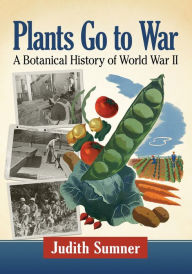 Free books online to read now no download Plants Go to War: A Botanical History of World War II by Judith Sumner ePub 9781476676128
