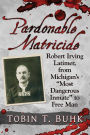 Pardonable Matricide: Robert Irving Latimer, from Michigan's 