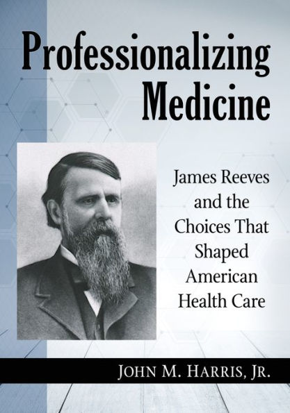 Professionalizing Medicine: James Reeves and the Choices That Shaped American Health Care