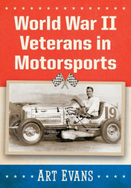 Title: World War II Veterans in Motorsports, Author: Art Evans