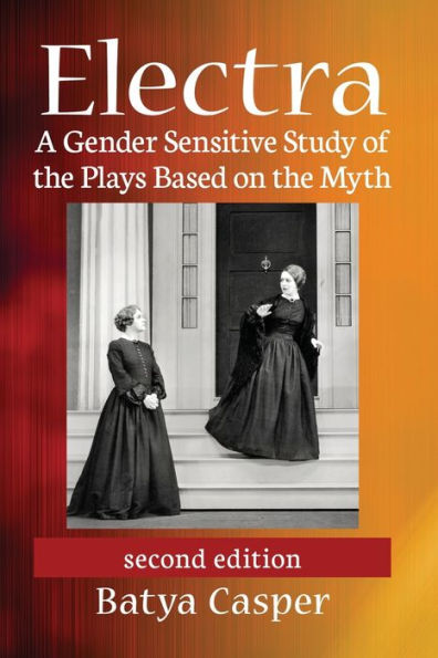 Electra: A Gender Sensitive Study of the Plays Based on Myth, 2d ed.