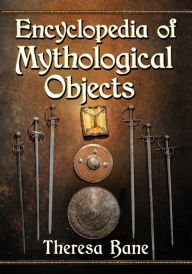 Title: Encyclopedia of Mythological Objects, Author: Theresa Bane