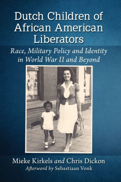 Dutch Children of African American Liberators: Race, Military Policy and Identity World War II Beyond