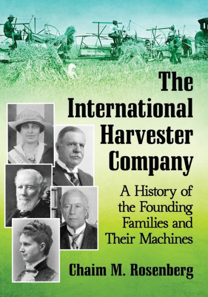 The International Harvester Company: A History of the Founding Families and Their Machines