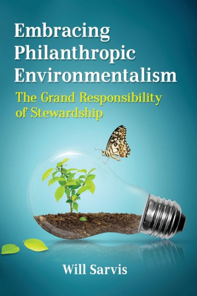 Embracing Philanthropic Environmentalism: The Grand Responsibility of Stewardship