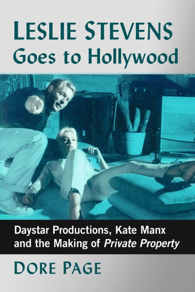 Leslie Stevens Goes to Hollywood: Daystar Productions, Kate Manx and the Making of Private Property