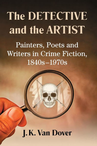 The Detective and the Artist: Painters, Poets and Writers in Crime Fiction, 1840s-1970s