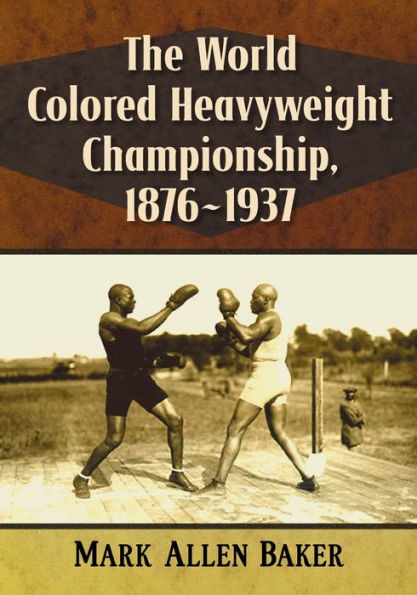 The World Colored Heavyweight Championship, 1876-1937