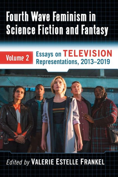 Fourth Wave Feminism Science Fiction and Fantasy: Volume 2. Essays on Television Representations, 2013-2019