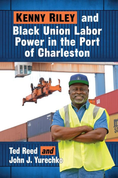 Kenny Riley and Black Union Labor Power the Port of Charleston