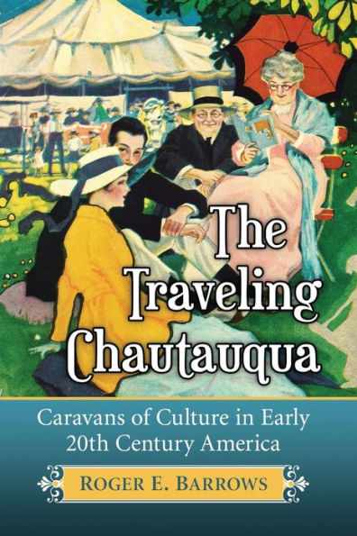 The Traveling Chautauqua: Caravans of Culture Early 20th Century America