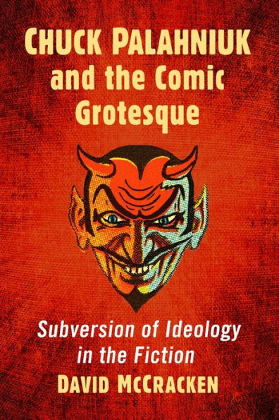 Chuck Palahniuk and the Comic Grotesque: Subversion of Ideology Fiction