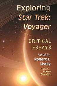 Title: Exploring Star Trek: Voyager: Critical Essays, Author: Robert L. Lively