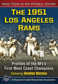 Title: The 1951 Los Angeles Rams: Profiles of the NFL's First West Coast Champions, Author: George Bozeka