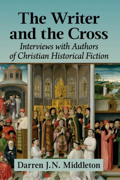 the Writer and Cross: Interviews with Authors of Christian Historical Fiction