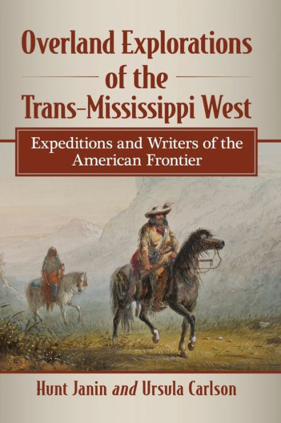 Overland Explorations of the Trans-Mississippi West: Expeditions and Writers American Frontier