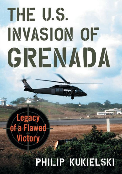The U.S. Invasion of Grenada: Legacy a Flawed Victory