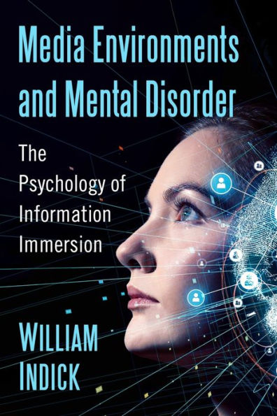 Media Environments and Mental Disorder: The Psychology of Information Immersion