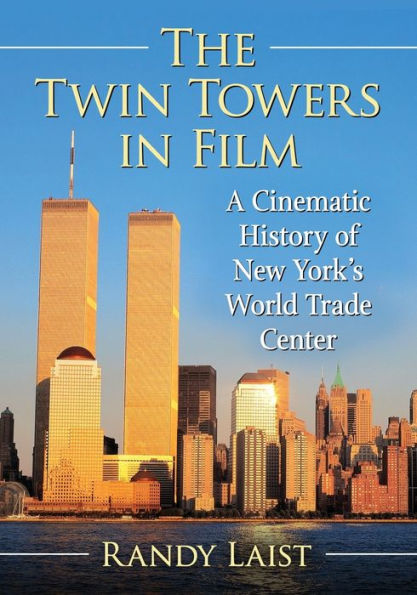 The Twin Towers Film: A Cinematic History of New York's World Trade Center