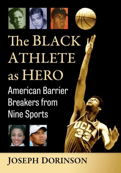 The Black Athlete as Hero: American Barrier Breakers from Nine Sports