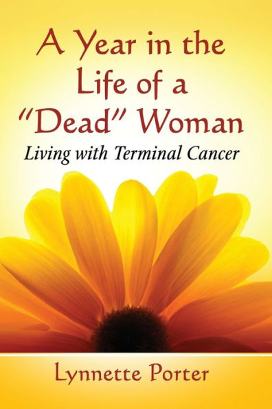 A Year in the Life of a "Dead" Woman: Living with Terminal Cancer