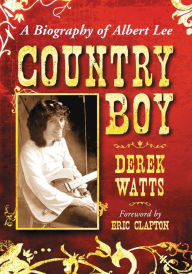 Title: Country Boy: A Biography of Albert Lee, Author: Derek Watts