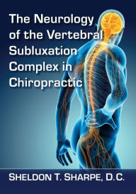 E book pdf free download The Neurology of the Vertebral Subluxation Complex in Chiropractic 9781476679174 in English RTF by Sheldon T. Sharpe