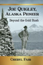 Joe Quigley, Alaska Pioneer: Beyond the Gold Rush