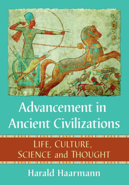 Advancement Ancient Civilizations: Life, Culture, Science and Thought