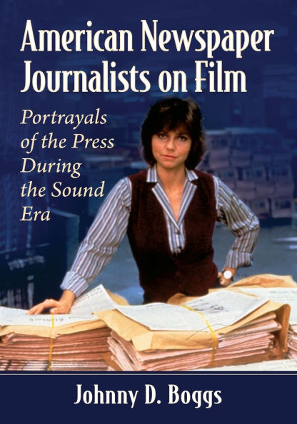 American Newspaper Journalists on Film: Portrayals of the Press During the Sound Era