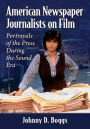 American Newspaper Journalists on Film: Portrayals of the Press During the Sound Era