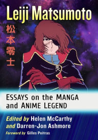 Free ebook downloads for nook Leiji Matsumoto: Essays on the Manga and Anime Legend PDB PDF DJVU by Helen McCarthy, Darren-Jon Ashmore