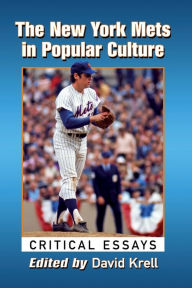 Title: The New York Mets in Popular Culture: Critical Essays, Author: David Krell