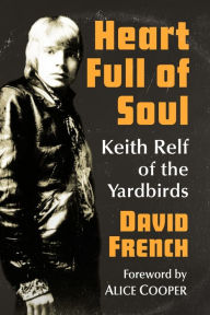 Title: Heart Full of Soul: Keith Relf of the Yardbirds, Author: David French