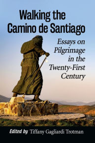 Download italian books Walking the Camino de Santiago: Essays on Pilgrimage in the Twenty-First Century 9781476680132 English version