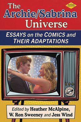 the Archie/Sabrina Universe: Essays on Comics and Their Adaptations