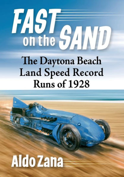 Fast on The Sand: Daytona Beach Land Speed Record Runs of 1928