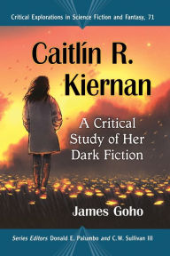 Download books on ipad free Caitlin R. Kiernan: A Critical Study of Her Dark Fiction by James Goho, Donald E. Palumbo, C.W. Sullivan III English version 9781476680897