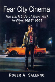 Title: Fear City Cinema: The Dark Side of New York in Film, 1965-1995, Author: Roger A. Salerno